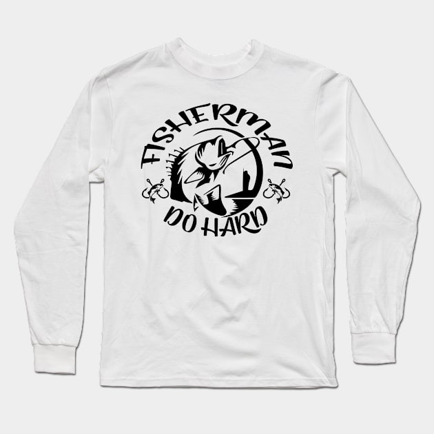 Fisherman Do Hard Long Sleeve T-Shirt by Dream zone